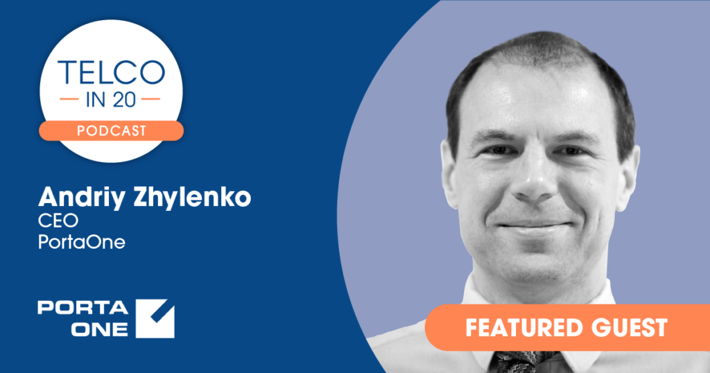 Telco in 20 Podcast - Featured Guest: Andriy Zhylenko, CEO, PortaOne.