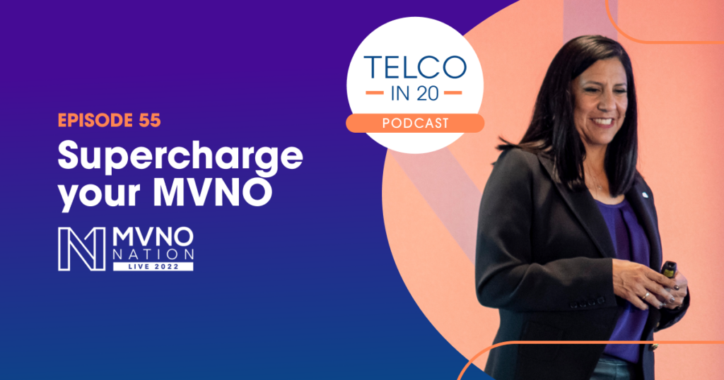 Ep 55 – Supercharge your MVNO (and your ARPU) by delivering a personalized subscriber experience