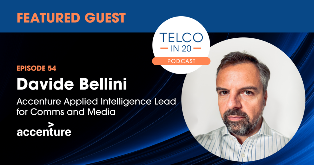Telco in 20 Podcast - Featured Guest: Davide Bellini, Accenture Applied Intelligence Lead for Comms and Media, accenture.