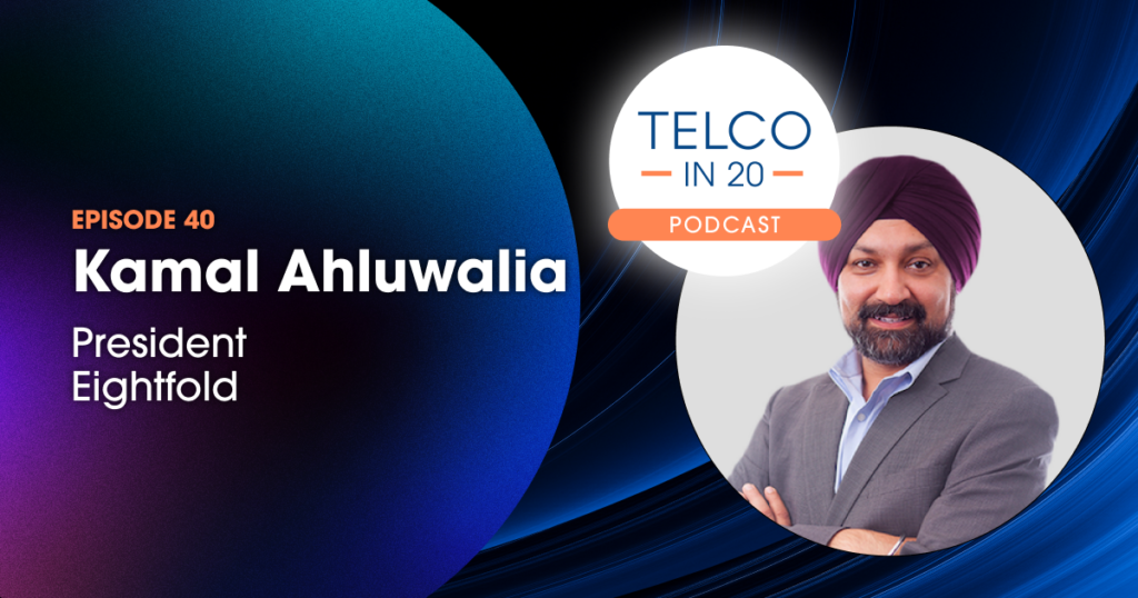 Telco in 20 Podcast - Featured Guest: Kamal Ahluwalia, President, Eightfold.