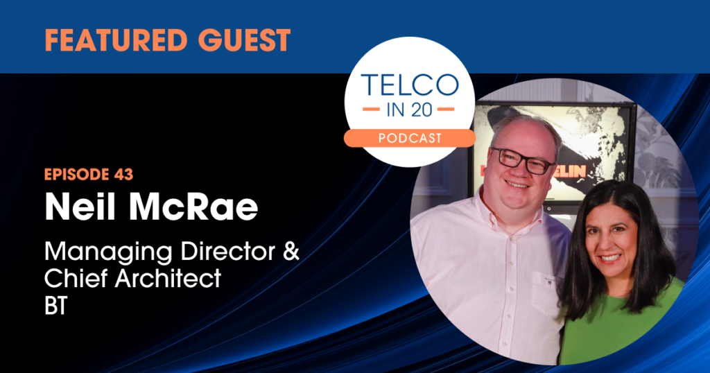 Featured Guest - Neil McRae, Managing Director & Chief Architect, BT. Telco in 20 podcast.