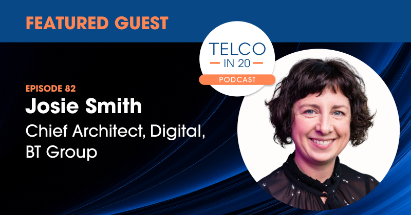 Telco in 20 Featured Guest Josie Smith BT Group